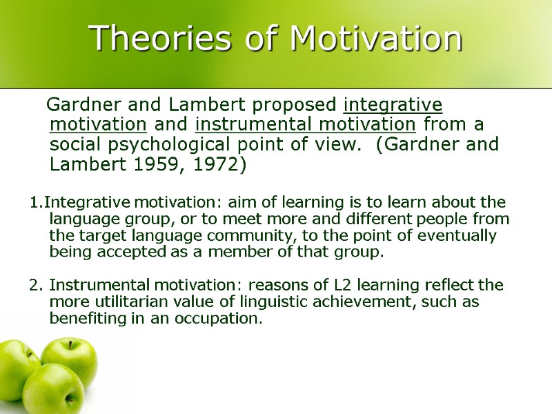 Theories of Motivation     Gardner and Lambert proposed integrative motivation and